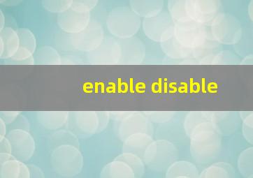 enable disable